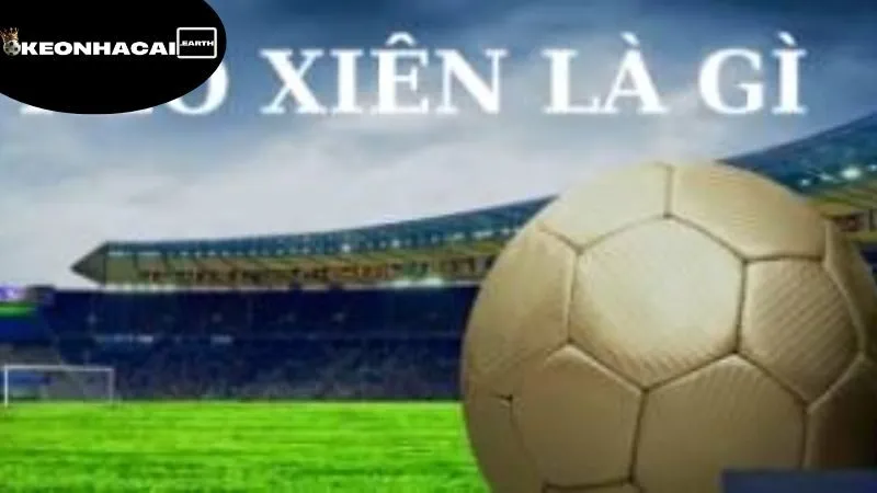 keo-xien-bong-da-la-gi-gioi-thieu